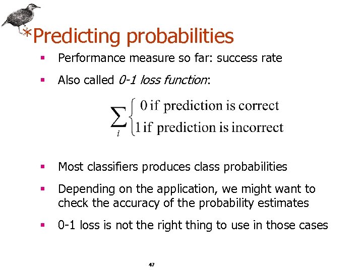 *Predicting probabilities § Performance measure so far: success rate § Also called 0 -1