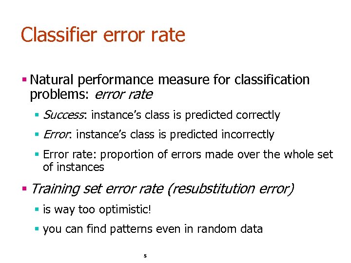 Classifier error rate § Natural performance measure for classification problems: error rate § Success: