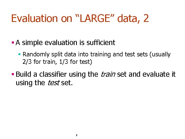 Evaluation on “LARGE” data, 2 § A simple evaluation is sufficient § Randomly split