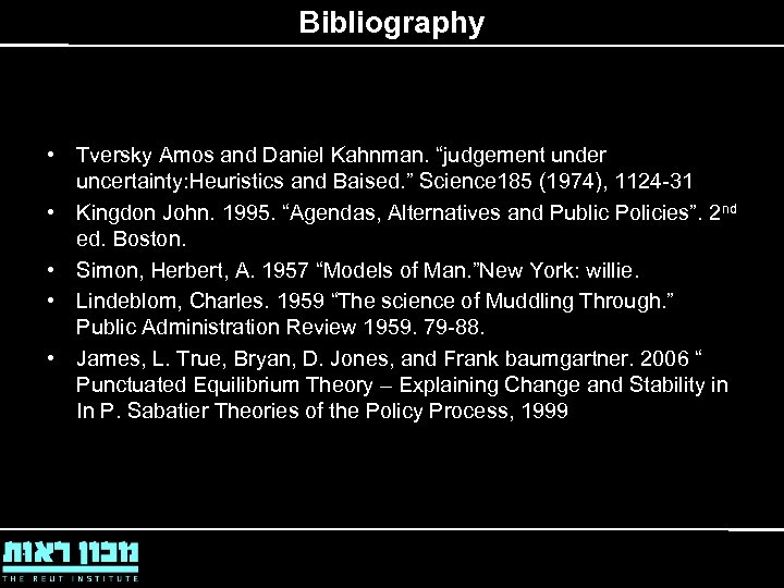 Bibliography • Tversky Amos and Daniel Kahnman. “judgement under uncertainty: Heuristics and Baised. ”