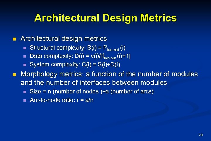 Architectural Design Metrics n Architectural design metrics n n Structural complexity: S(i) = f