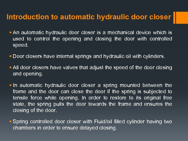 Introduction to automatic hydraulic door closer § An automatic hydraulic door closer is a