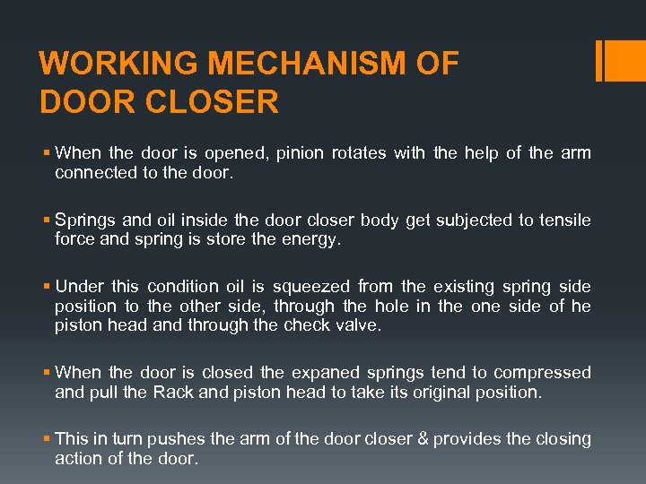 WORKING MECHANISM OF DOOR CLOSER § When the door is opened, pinion rotates with