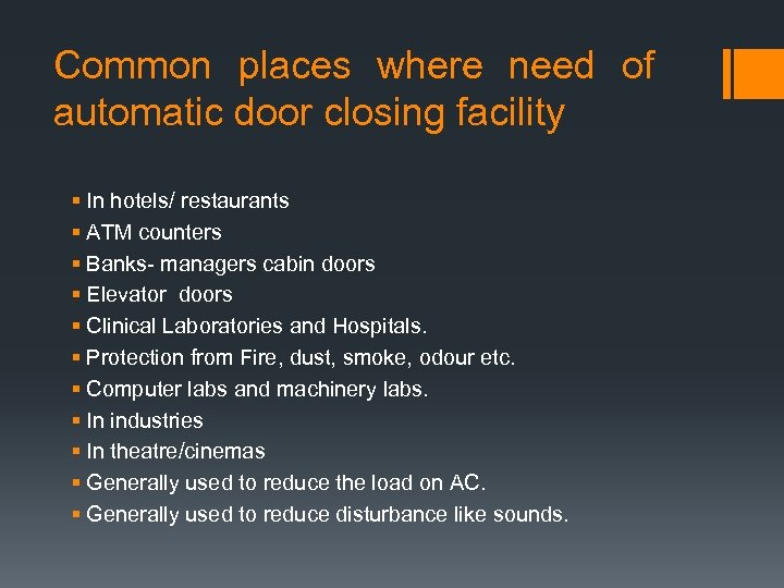 Common places where need of automatic door closing facility § In hotels/ restaurants §