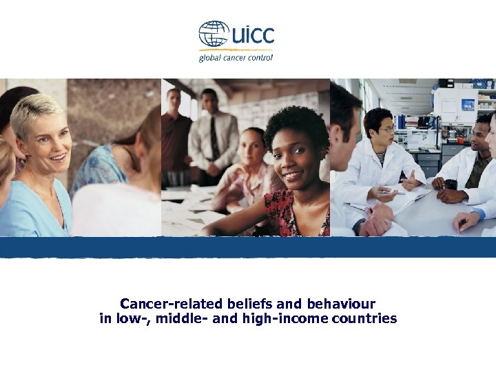 Cancer-related beliefs and behaviour in low-, middle- and high-income countries 