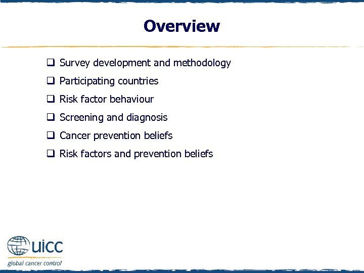 Overview q Survey development and methodology q Participating countries q Risk factor behaviour q
