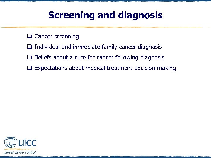 Screening and diagnosis q Cancer screening q Individual and immediate family cancer diagnosis q
