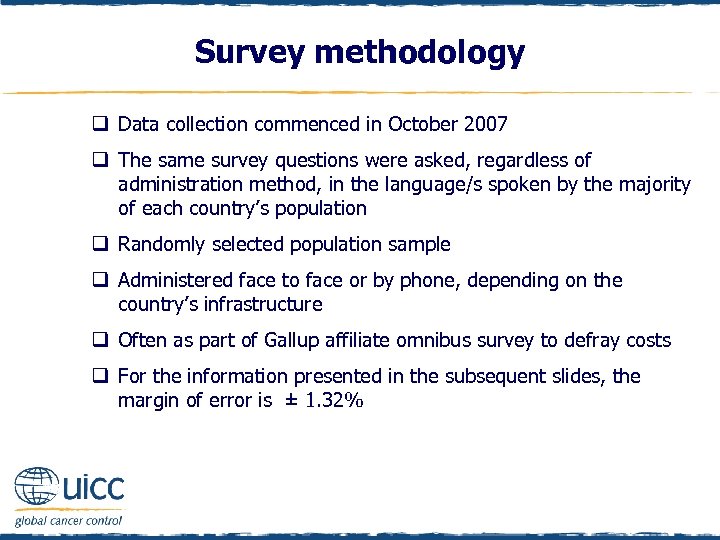 Survey methodology q Data collection commenced in October 2007 q The same survey questions