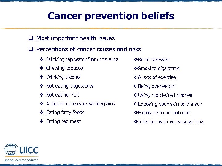 Cancer prevention beliefs q Most important health issues q Perceptions of cancer causes and