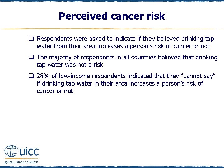 Perceived cancer risk q Respondents were asked to indicate if they believed drinking tap