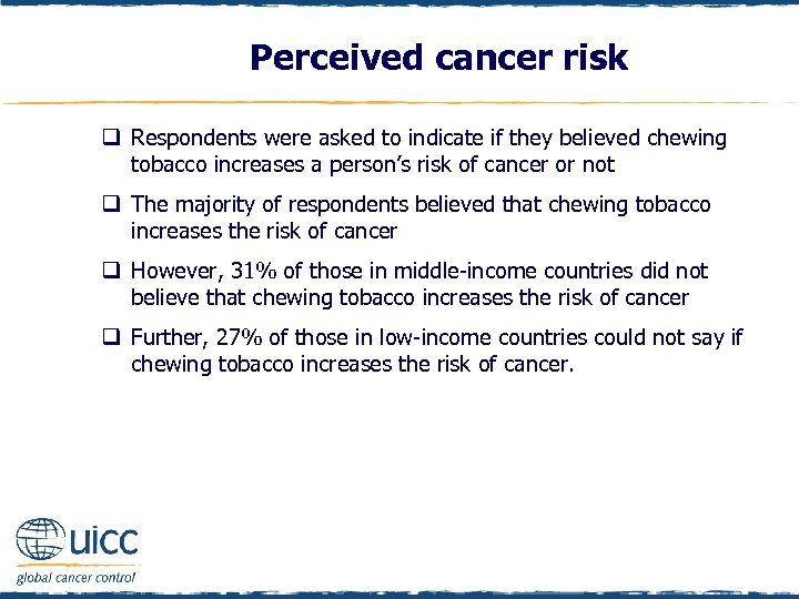 Perceived cancer risk q Respondents were asked to indicate if they believed chewing tobacco