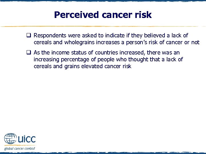 Perceived cancer risk q Respondents were asked to indicate if they believed a lack