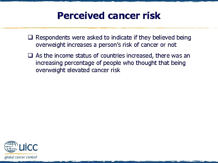 Perceived cancer risk q Respondents were asked to indicate if they believed being overweight
