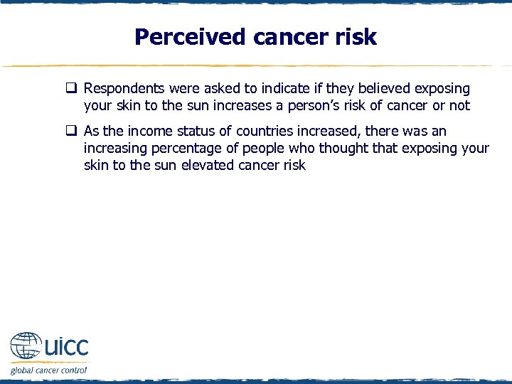 Perceived cancer risk q Respondents were asked to indicate if they believed exposing your