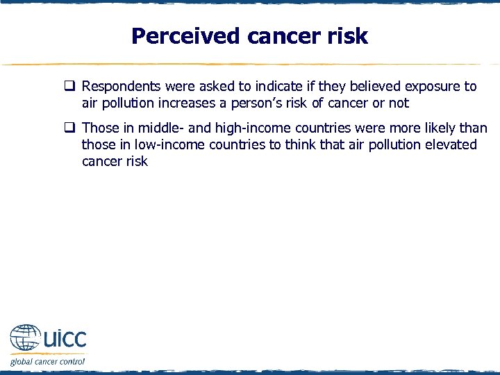 Perceived cancer risk q Respondents were asked to indicate if they believed exposure to