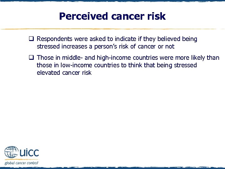 Perceived cancer risk q Respondents were asked to indicate if they believed being stressed