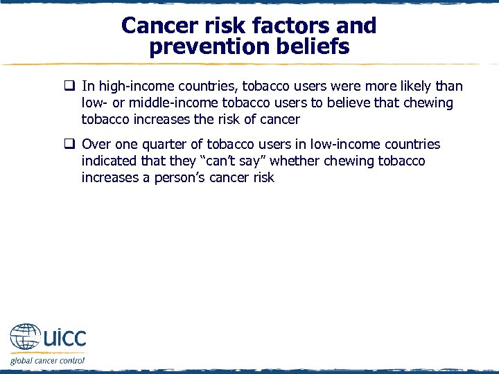 Cancer risk factors and prevention beliefs q In high-income countries, tobacco users were more