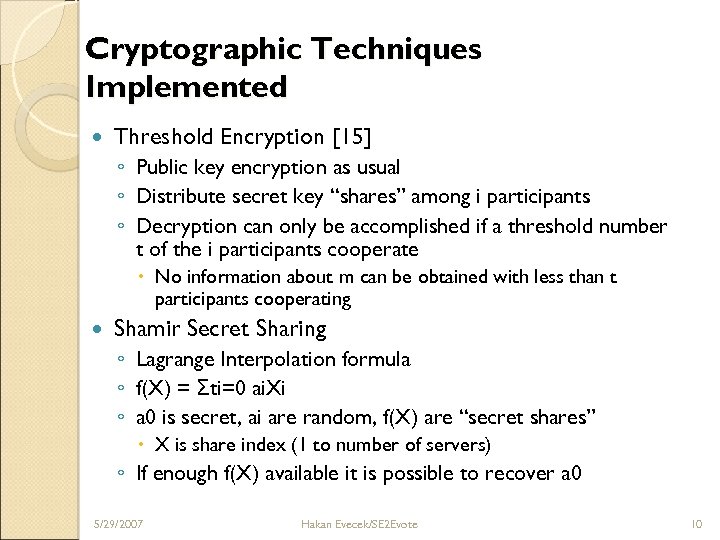 Cryptographic Techniques Implemented Threshold Encryption [15] ◦ Public key encryption as usual ◦ Distribute