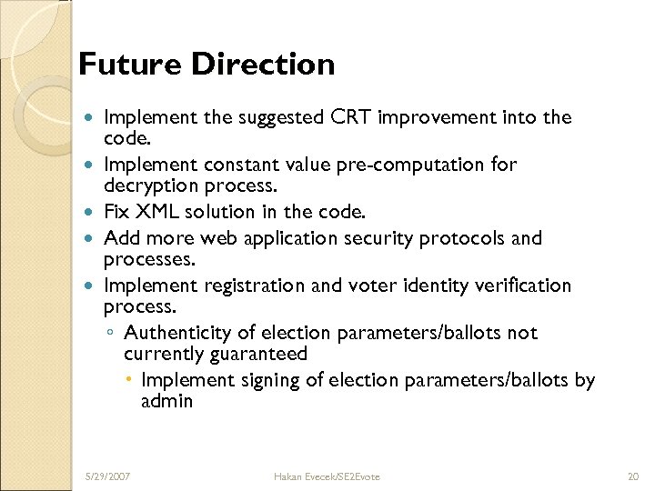 Future Direction Implement the suggested CRT improvement into the code. Implement constant value pre-computation
