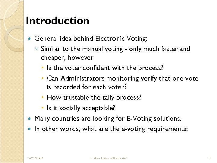 Introduction General idea behind Electronic Voting: ◦ Similar to the manual voting - only