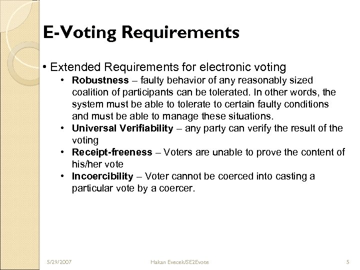 E-Voting Requirements • Extended Requirements for electronic voting • Robustness – faulty behavior of