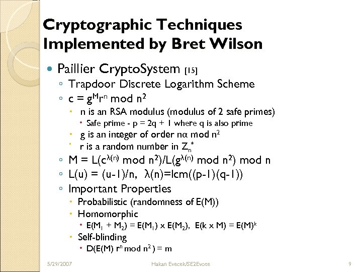 Cryptographic Techniques Implemented by Bret Wilson Paillier Crypto. System [15] ◦ Trapdoor Discrete Logarithm
