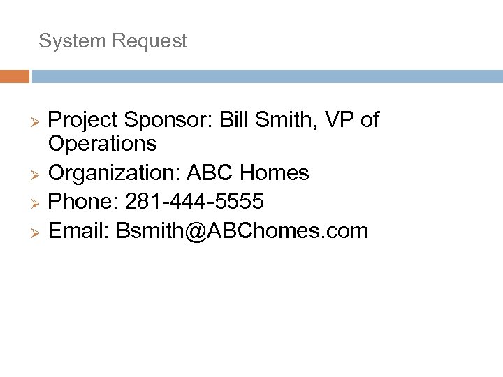 System Request Project Sponsor: Bill Smith, VP of Operations Ø Organization: ABC Homes Ø