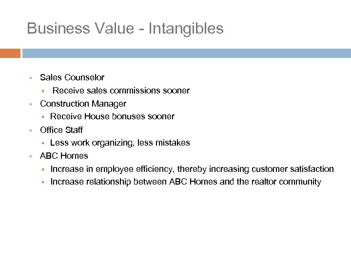 Business Value - Intangibles § Sales Counselor § Receive sales commissions sooner § Construction