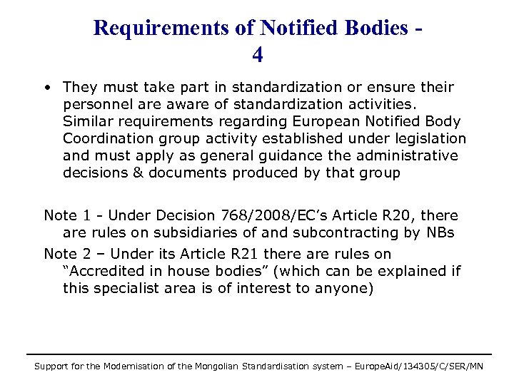 Requirements of Notified Bodies 4 • They must take part in standardization or ensure