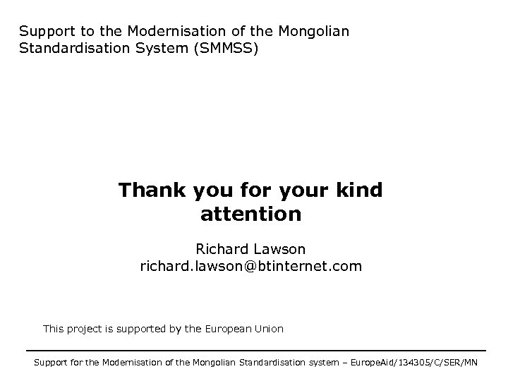 Support to the Modernisation of the Mongolian Standardisation System (SMMSS) Thank you for your