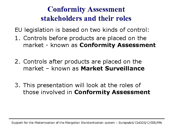 Conformity Assessment stakeholders and their roles EU legislation is based on two kinds of