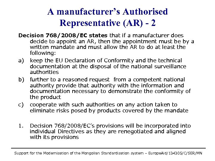 A manufacturer’s Authorised Representative (AR) - 2 Decision 768/2008/EC states that if a manufacturer