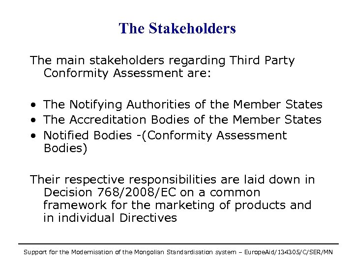 The Stakeholders The main stakeholders regarding Third Party Conformity Assessment are: • The Notifying