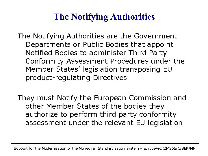 The Notifying Authorities are the Government Departments or Public Bodies that appoint Notified Bodies