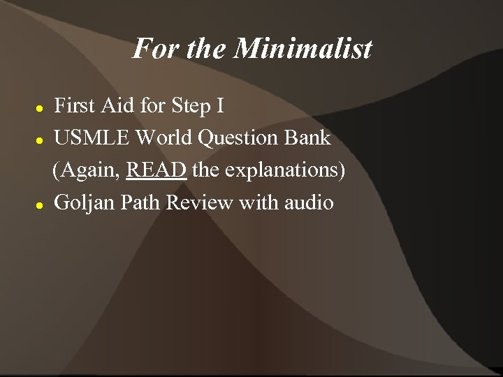 For the Minimalist First Aid for Step I USMLE World Question Bank (Again, READ
