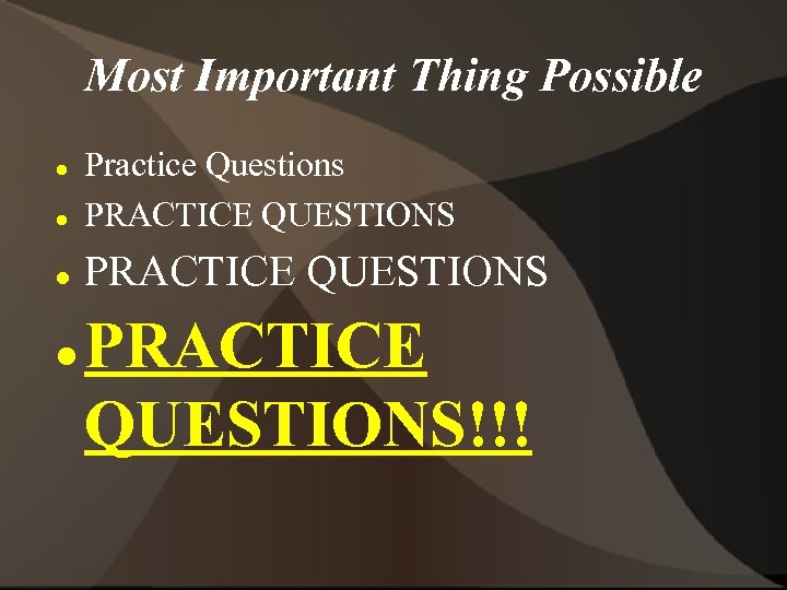 Most Important Thing Possible Practice Questions PRACTICE QUESTIONS!!! 