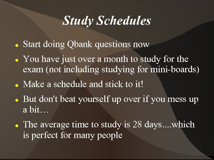 Study Schedules Start doing Qbank questions now You have just over a month to