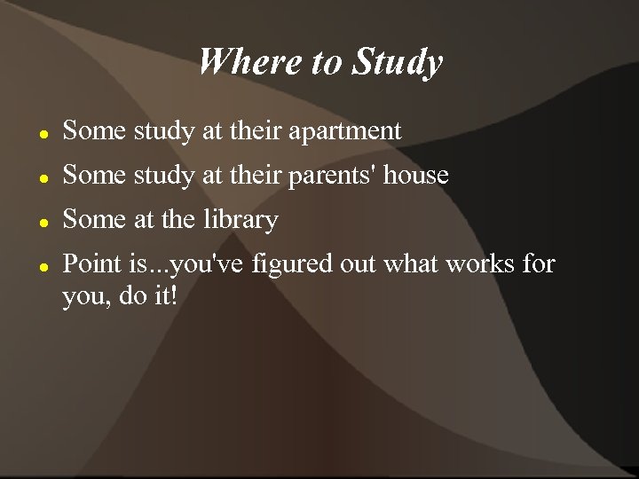 Where to Study Some study at their apartment Some study at their parents' house