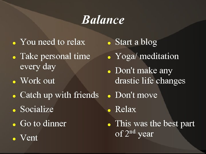 Balance You need to relax Take personal time every day Start a blog Yoga/