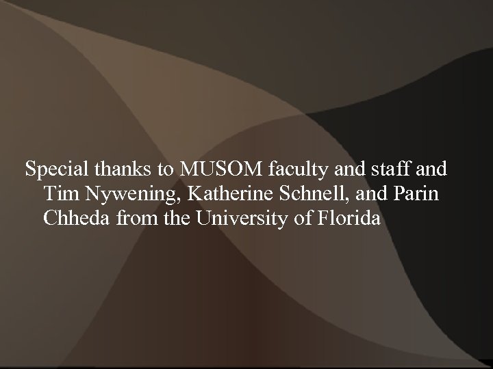 Special thanks to MUSOM faculty and staff and Tim Nywening, Katherine Schnell, and Parin
