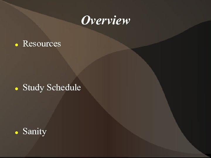 Overview Resources Study Schedule Sanity 