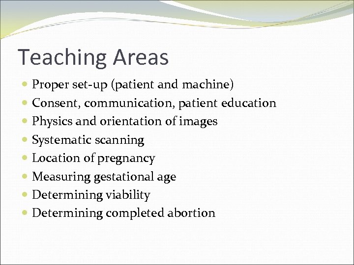 Teaching Areas Proper set-up (patient and machine) Consent, communication, patient education Physics and orientation