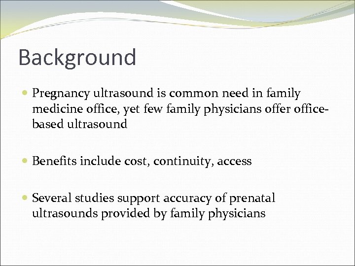 Background Pregnancy ultrasound is common need in family medicine office, yet few family physicians