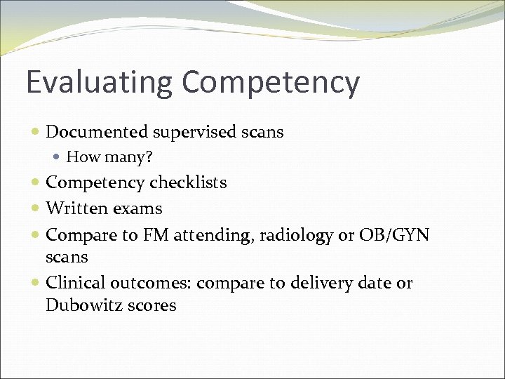 Evaluating Competency Documented supervised scans How many? Competency checklists Written exams Compare to FM