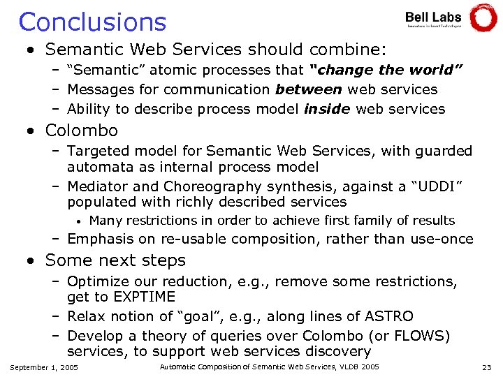 Conclusions • Semantic Web Services should combine: – “Semantic” atomic processes that “change the