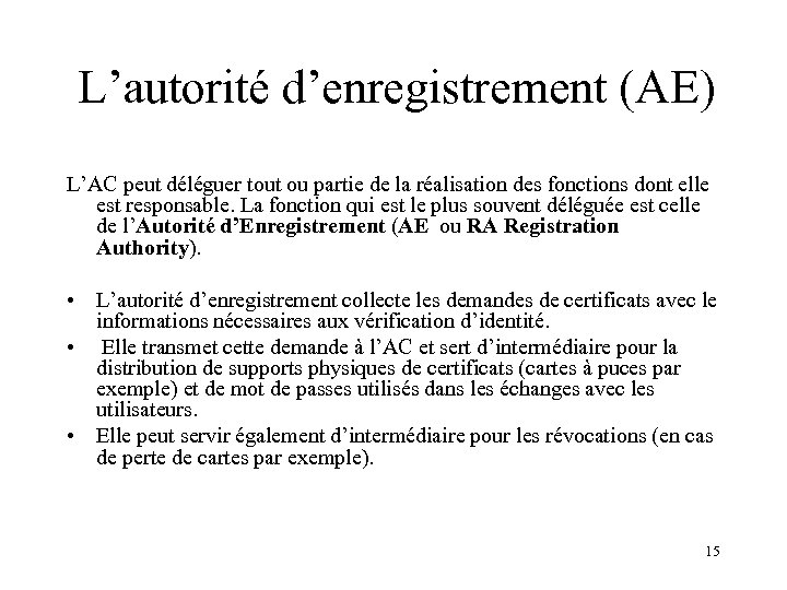 L’autorité d’enregistrement (AE) L’AC peut déléguer tout ou partie de la réalisation des fonctions