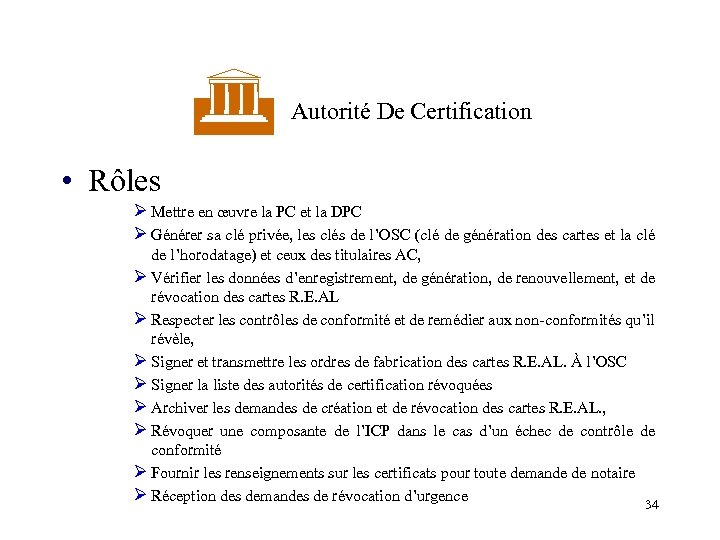  Autorité De Certification • Rôles Ø Mettre en œuvre la PC et la