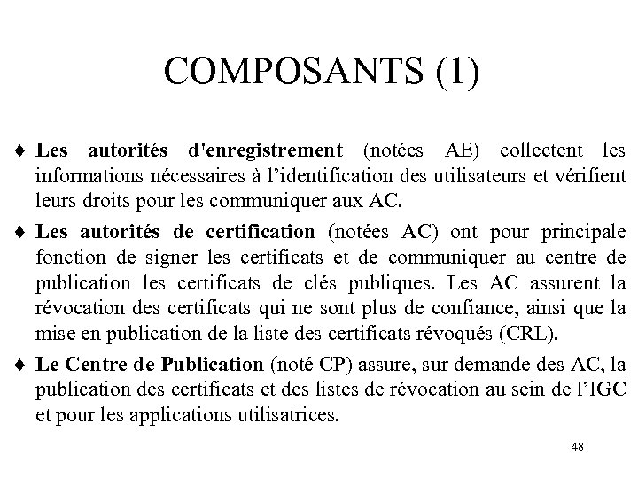 COMPOSANTS (1) ¨ Les autorités d'enregistrement (notées AE) collectent les informations nécessaires à l’identification