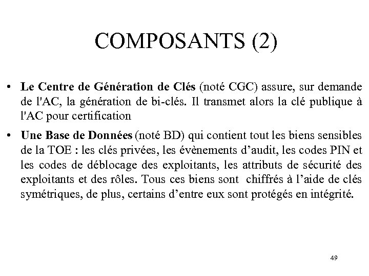 COMPOSANTS (2) • Le Centre de Génération de Clés (noté CGC) assure, sur demande