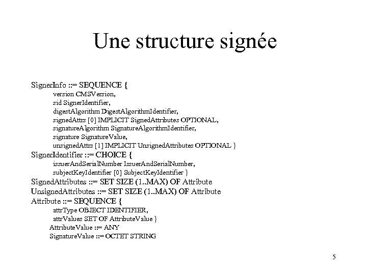Une structure signée Signer. Info : : = SEQUENCE { version CMSVersion, sid Signer.